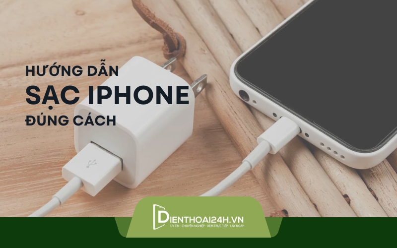 Hướng dẫn sạc iphone đúng cách giúp kéo dài tuổi thọ pin